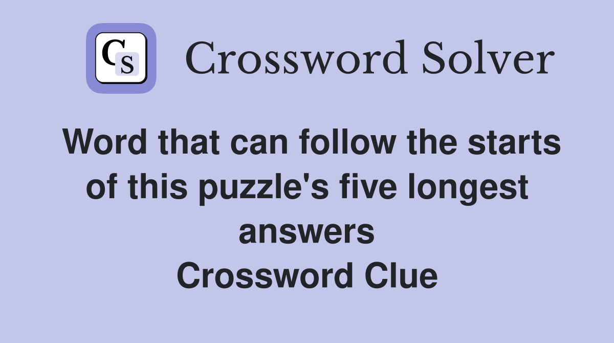 Word that can follow the starts of this puzzle's five longest answers